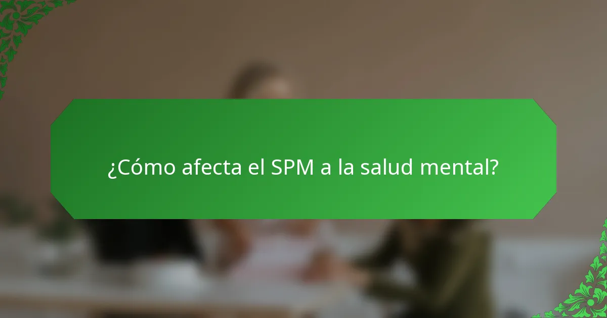 ¿Cómo afecta el SPM a la salud mental?