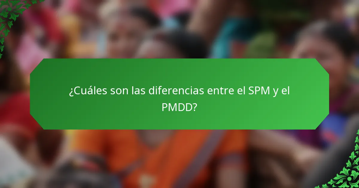 ¿Cuáles son las diferencias entre el SPM y el PMDD?