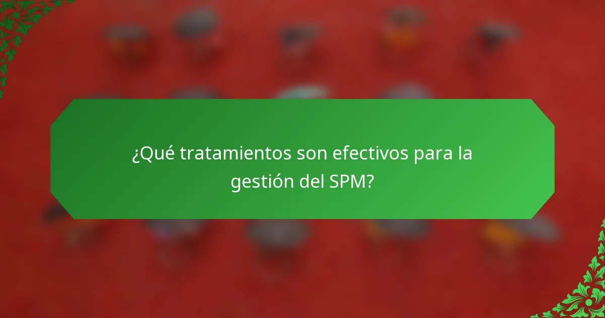 ¿Qué tratamientos son efectivos para la gestión del SPM?