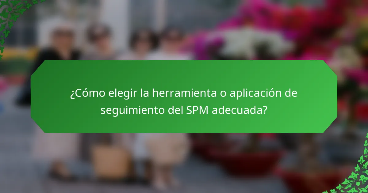 ¿Cómo elegir la herramienta o aplicación de seguimiento del SPM adecuada?
