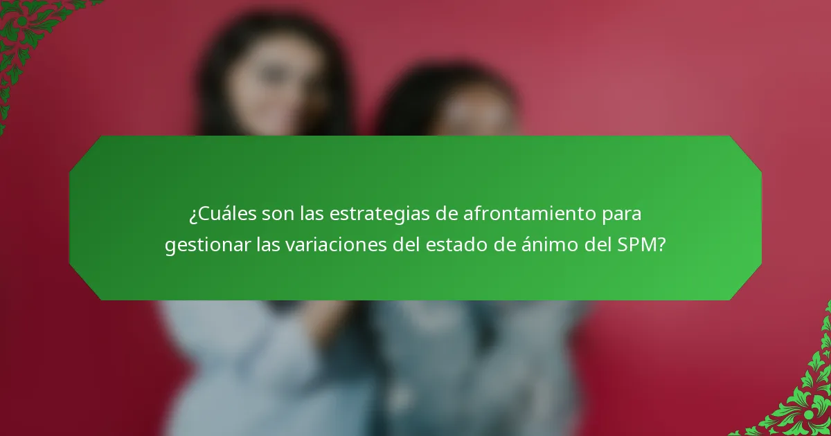 ¿Cuáles son las estrategias de afrontamiento para gestionar las variaciones del estado de ánimo del SPM?