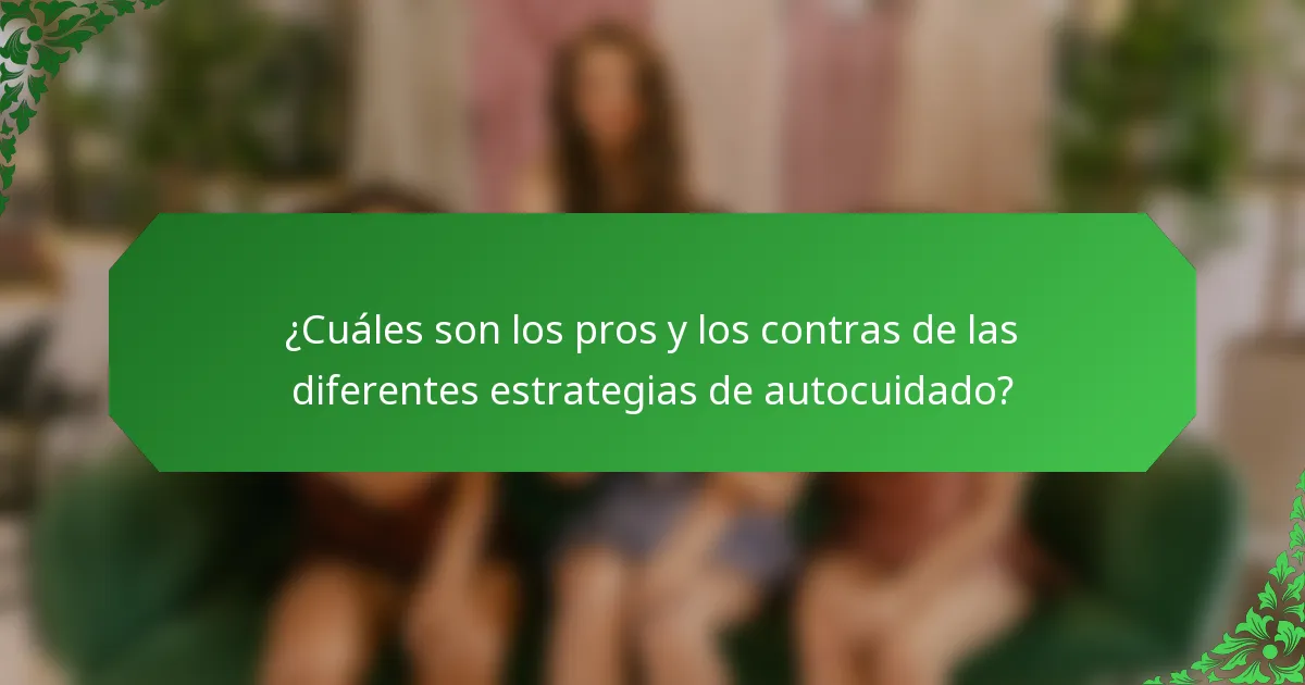 ¿Cuáles son los pros y los contras de las diferentes estrategias de autocuidado?