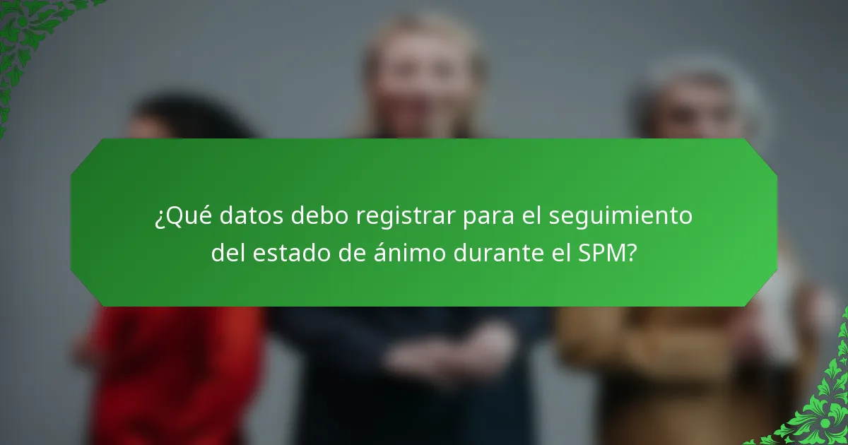 ¿Qué datos debo registrar para el seguimiento del estado de ánimo durante el SPM?