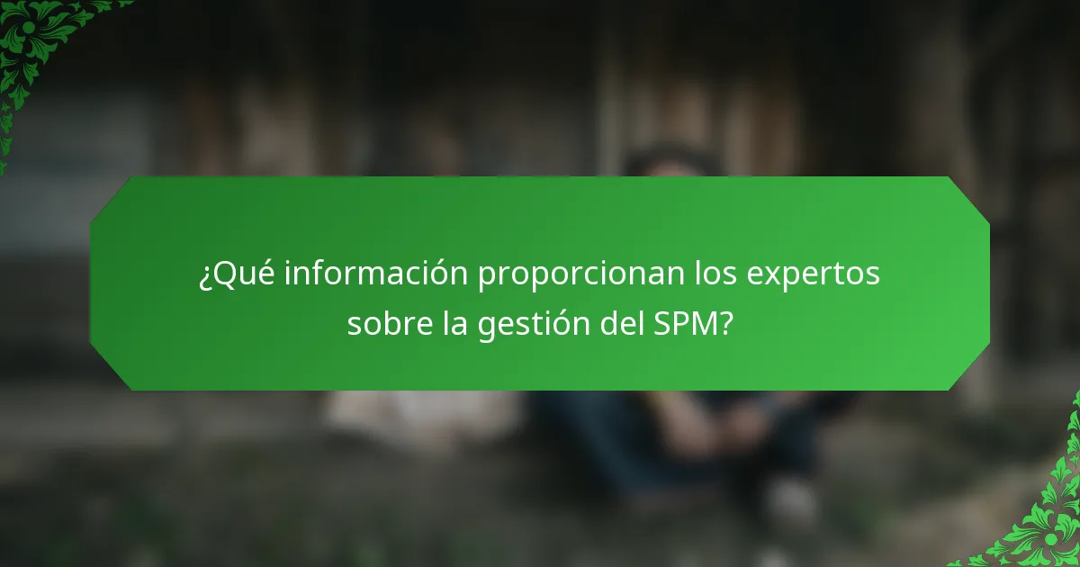 ¿Qué información proporcionan los expertos sobre la gestión del SPM?