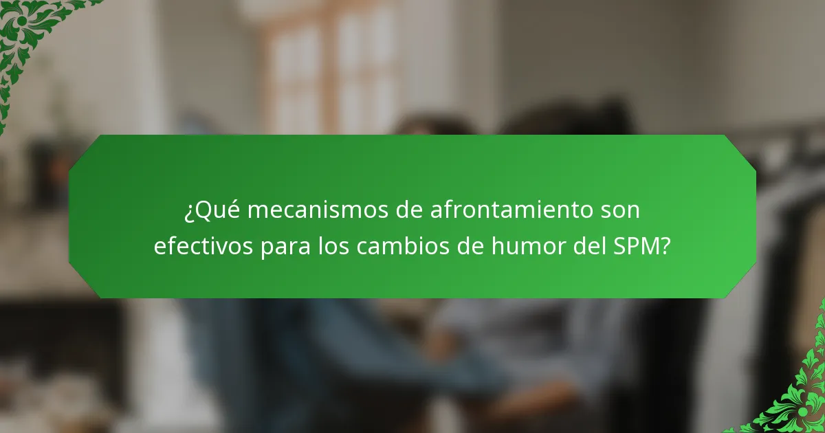 ¿Qué mecanismos de afrontamiento son efectivos para los cambios de humor del SPM?
