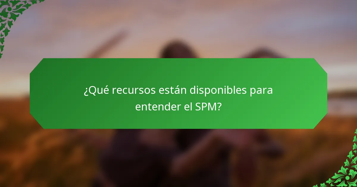 ¿Qué recursos están disponibles para entender el SPM?